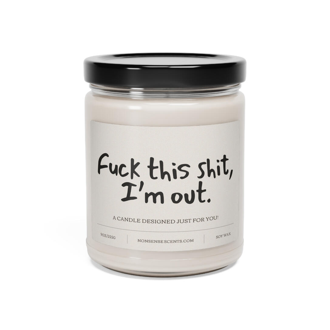 "Fuck this shit, I'm out" Candle
